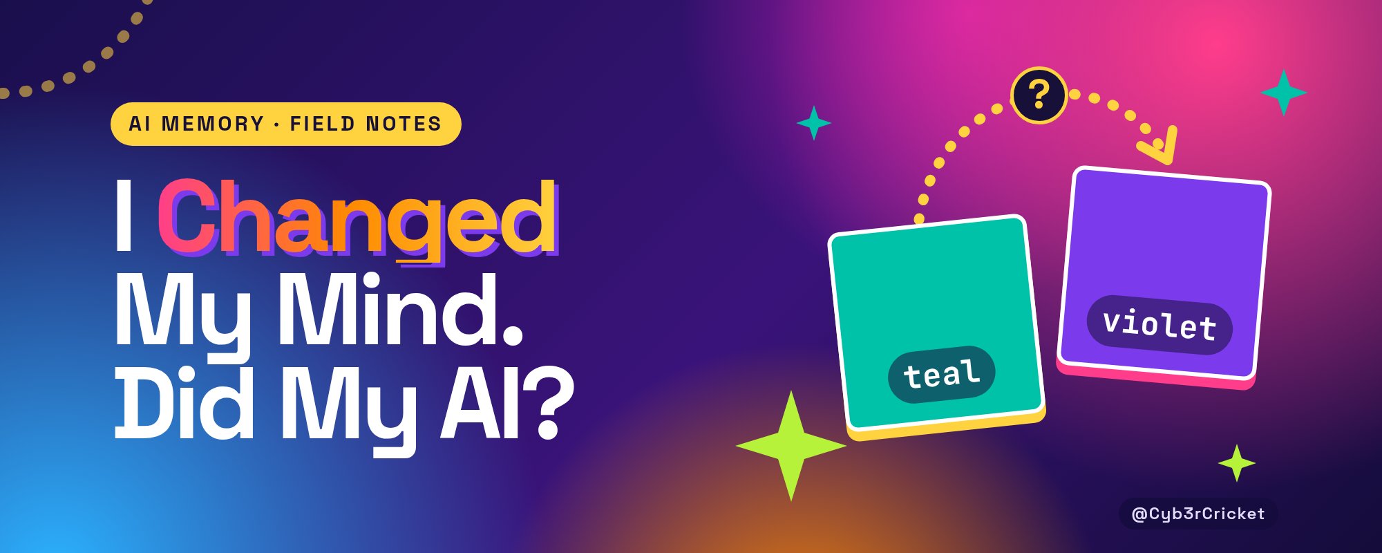 Cover on a teal-to-violet gradient titled I Changed My Mind. Did My AI? Chat bubbles read Remember: the project uses teal, Correction: the project uses violet now, and Landing page draft, which shows a teal swatch labeled Teal (stale).